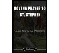 NOVENA PRAYER TO ST. STEPHEN: The First Martyr and Bold Witness for Christ