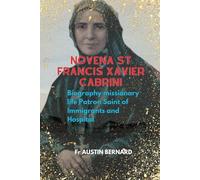 NOVENA ST FRANCIS XAVIER CABRINI: Biography missionary life Patron Saint of Immigrants and Hospital (DEVOTIONAL PRAYER BOOK AND LIFE OF SAINTS)