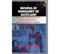 NOVENA ST MARGARET OF SCOTLAND: Biography, devotion,prayers for the sick,mothers, expectant mothers, children (DEVOTIONAL PRAYER BOOK AND LIFE OF SAINTS)
