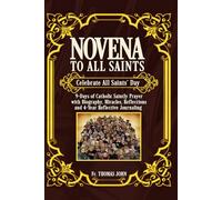 Novena to All Saints: Celebrate All Saints' Day: 9-Days of Catholic Saintly Prayer with Biography, Miracles, Reflections and 4-Year Reflective Journaling