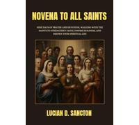 NOVENA TO ALL SAINTS: NINE DAYS OF PRAYER AND DEVOTION, WALKING WITH THE SAINTS TO STRENGTHEN FAITH, INSPIRE HOLINESS, AND DEEPEN YOUR SPIRITUAL LIFE