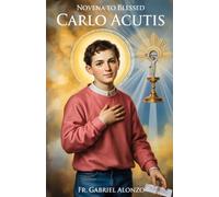NOVENA TO BLESSED CARLO ACUTIS: Reflection And Powerful Prayers to the Patron Saint of Computers, Eucharistic devotion, Youth. (The Novena Prayer Series)