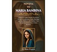 NOVENA TO MARIA BAMBINA: A Powerful 9-Day Catholic Novena for Divine Grace, Healing, Family Blessings, Spiritual Renewal, and Childlike Trust through the Intercession of Maria Bambina