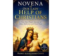 NOVENA TO OUR LADY HELP OF CHRISTIANS: A Nine-Day Prayer Journey of Help, Reflection and Total Trust