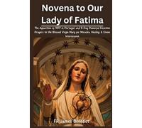Novena to Our Lady of Fatima: The Apparition of 1917 in Portugal, and 9-Day Powerful Devotion Prayers to the Blessed Virgin Mary for Miracles, Healing, & Divine Intercession (Miracles in Prayer)