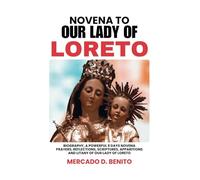 NOVENA TO OUR LADY OF LORETO: Biography, A Powerful 9 Days Novena Prayers, Reflections, Scriptures, Apparitions And Litany Of Our Lady of Loreto
