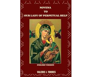 NOVENA TO OUR LADY OF PERPETUAL HELP: A Nine-Day Devotion of Faith, Hope, and Miracles: 31 (CATHOLIC NOVENAS AND DEVOTIONS)