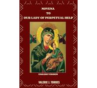 NOVENA TO OUR LADY OF PERPETUAL HELP: A Nine-Day Devotion of Faith, Hope, and Miracles (CATHOLIC NOVENAS AND DEVOTIONS)