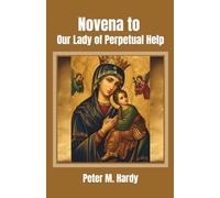 Novena to Our Lady of Perpetual Help: For Help in Every Need