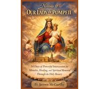 NOVENA TO OUR LADY OF POMPEII: 54 Days of Powerful Intercession for Miracles, Healing, and Divine Breakthrough (Christian Religious Series)