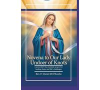 Novena to Our Lady Undoer of Knots: A Powerful 9-Day Catholic Prayer for Healing, Hope, and Life’s Challenges: 3 (CATHOLIC LIBRARY)