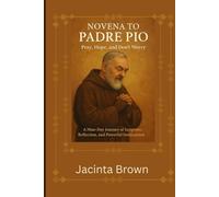 NOVENA TO PADRE PIO ((Pray, Hope, and Don’t Worry): A Nine-Day Journey of Scripture, Reflection, and Powerful Intercession