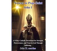 Novena to Pope Saint John I: A 9-Day Catholic Devotional for Strength, Perseverance, and Trust in God Through Suffering.