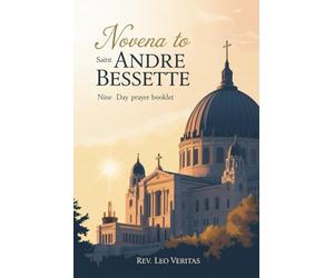 Novena to Saint Andre Bessette: Nine Day Prayer Booklet