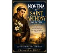 NOVENA TO SAINT ANTHONY OF PADUA: Nine Days of Powerful Prayer for Lost Hope, Divine Help, and Miracles (Christian Religious Series)