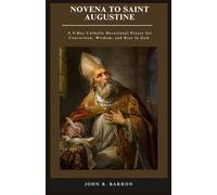 NOVENA TO SAINT AUGUSTINE: A 9-Day Catholic Devotional Prayer for Conversion, Wisdom, and Rest in God.: 2 (The Persistent Prayer Catholic Novena Series)