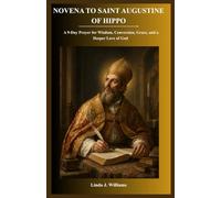 NOVENA TO SAINT AUGUSTINE OF HIPPO: A 9-Day Prayer for Wisdom, Conversion, Grace, and a Deeper Love of God