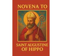 Novena to Saint Augustine of Hippo: A Nine-Day Spiritual Journey with Saint Augustine, a Complete Novena, Biography, Lagacy and life of saint Augustine and Daily Journal for personal Reflection