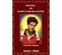 NOVENA TO SAINT CARLOS ACUTIS: A Nine-Day Prayer Journey Inspired by the Life of St. Carlos Acutis: 41 (CATHOLIC NOVENAS AND DEVOTIONS)