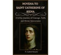 NOVENA TO SAINT CATHERINE OF SIENA: A 9-Day Journey of Courage, Faith, and Divine Intercession (Christian Books and Devotionals)