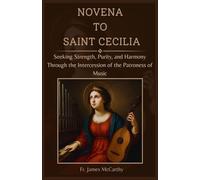 NOVENA TO SAINT CECILIA: Seeking Strength, Purity, and Harmony Through the Intercession of the Patroness of Music (Christian Religious Series)