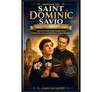 NOVENA TO SAINT DOMINIC SAVIO: A 9-Day Journey to Purity, Holiness, and Joyful Devotion (Christian Religious Series)