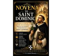 NOVENA TO SAINT DOMINIC: Walking in Truth, Prayer, and Holiness Through the Powerful Intercession of Saint Dominic (Christian Books and Devotionals)