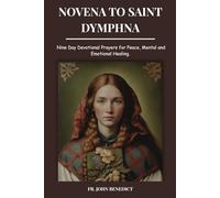 NOVENA TO SAINT DYMPHNA: Nine Day Devotional Prayers for Peace, Mental and Emotional Healing. (Catholic novena devotions and prayerbooks)