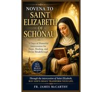 NOVENA TO SAINT ELIZABETH OF SCHONAU: 9 Days of Powerful Intercession for Hope, Healing, and Divine Breakthrough (Christian Religious Series)
