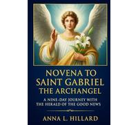 Novena to Saint Gabriel the Archangel: A Nine-Day Journey with the Herald of the Good News