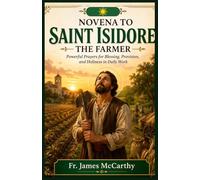NOVENA TO SAINT ISIDORE THE FARMER: Powerful Prayers for Blessing, Provision, and Holiness in Daily Work (Christian Religious Series)
