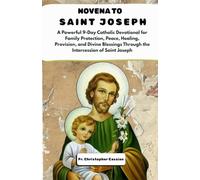 Novena to Saint Joseph: A Powerful 9-Day Catholic Devotional for Family Protection, Peace, Healing, Provision, and Divine Blessings Through the Intercession of Saint Joseph