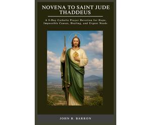 NOVENA TO SAINT JUDE THADDEUS: A 9-Day Catholic Prayer Devotion for Hope, Impossible Causes, Healing, and Urgent Needs: 4 (The Persistent Prayer Catholic Novena Series)