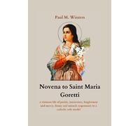 Novena to Saint Maria Goretti: a virtuous life of purity, innocence, forgiveness and mercy, litany and miracle responsory to a catholic role model (Powerful Catholic Prayers)