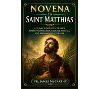 NOVENA TO SAINT MATTHIAS: A 9-Day Powerful Prayer for Divine Direction, Courage in Trials, and Restoration After Loss (Christian Religious Series)