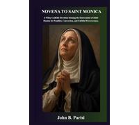 NOVENA TO SAINT MONICA: A 9-Day Catholic Devotion Seeking the Intercession of Saint Monica for Families, Conversion, and Faithful Perseverance.