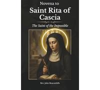 Novena to Saint Rita of Cascia the Saint of the Impossible: A Nine-Day Journey of Hope and Miracles (Sacred Lives & Prayers Series)