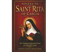 Novena to Saint Rita of Cascia: The Traditional Nine-Day Catholic Prayer for Impossible Causes
