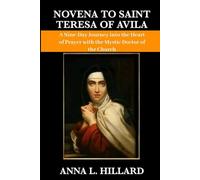Novena to Saint Teresa of Avila: A Nine-Day Journey into the Heart of Prayer with the Mystic Doctor of the Church