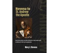 Novena to St. Andrew the Apostle Nine Days for Courageous Witness: Seven short prayers and daily reflections to help readers grow in boldness for faith and evangelization