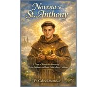 Novena to St. Anthony: 9 Days of Prayer for Recovery, Divine Guidance, and Inner Calm in Every Challenge (The Eternal Hope & Healing Novenas)