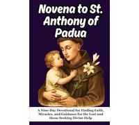 Novena to St. Anthony of Padua: A Nine-Day Devotional for Finding Faith, Miracles, and Guidance for the Lost and those Seeking Divine Help