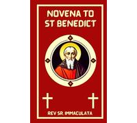 Novena to St. Benedict: Prayers to Saint Benedict, The Patron Saint of Students, Protection and Father of Western Monasticism. (Catholic novena prayer books)