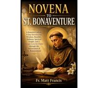 NOVENA TO ST. BONAVENTURE: A Powerful Catholic 9-Day Devotion for Wisdom, Humility, Holiness, Spiritual Insight, and a Deeper Love for Christ through the Intercession of St. Bonaventure