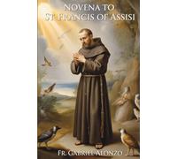 NOVENA TO ST. FRANCIS OF ASSISI: Reflections and Powerful Prayers to the Patron Saint of the Franciscan Order, animals, merchants, ecology, Naga, Cebu, and Italy. (The Novena Prayer Series)