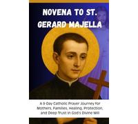 Novena to St. Gerard Majella: A 9-Day Catholic Prayer Journey for Mothers, Families, Healing, Protection, and Deep Trust in God’s Divine Will