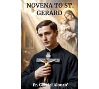 NOVENA TO ST. GERARD: Nine Days of Prayer for Expectant Mothers, Families, and Miracles of Life. (The Novena Prayer Series)