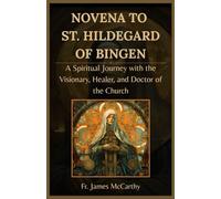 NOVENA TO ST. HILDEGARD OF BINGEN: A Spiritual Journey with the Visionary, Healer, and Doctor of the Church (Christian Religious Series)