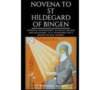 Novena to St Hildegard of Bingen: Powerful Intercessory Catholic Prayers And Devotional To St Hildegard For A Guided Novena Journey (Catholic Prayer Book)