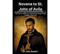 Novena to St. John of Avila: Biography, Letters, Legacy, and 9-Day Powerful Devotion Prayers to the Patron Saint of Andalusia, Spain, & Spanish ... in Times of Trial (Miracles in Prayer)